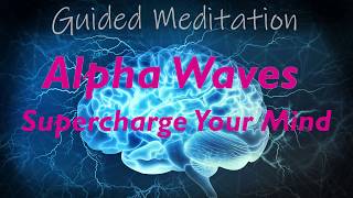 SUPERCHARGE YOUR MIND Guided Alpha Wave Meditation Boost Your Mood  Creativity  Learning  Memory [upl. by Aerdua]