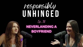 Neverlanding a Boyfriend Responsibly Unhinged Podcast S1 E28  FULL EPISODE [upl. by Marian]