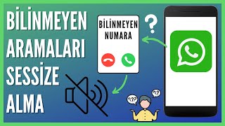 Whatsapp Bilinmeyen Aramalar Nasıl Sessize Alınır [upl. by Yonina]