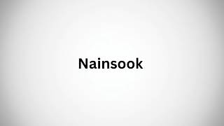 How to pronounce nainsook the right way [upl. by Nueoht780]