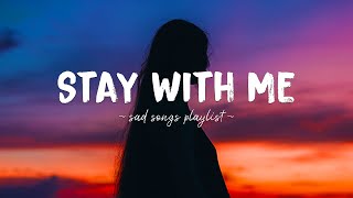 Stay With Me ♫ Sad songs playlist for broken hearts  Depressing Songs 2023 That Will Make You Cry [upl. by Kesley]