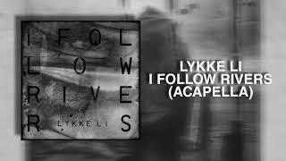 Lykke Li  I Follow Rivers Acapella [upl. by Gerhardt]