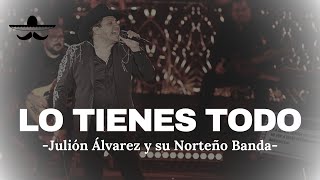 Julión Álvarez y su Norteño Banda  Lo Tienes Todo LETRA [upl. by Hudis362]