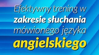 Efektywny trening w zakresie słuchania mówionego języka angielskiego [upl. by Elyl237]