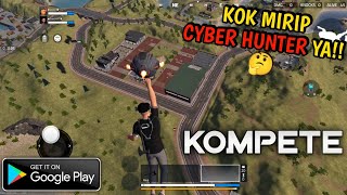 KOMPETE  game battle royale baru rilis di play storetapi kok mirip game CYBER HUNTER ya 🤔 [upl. by Ocer]