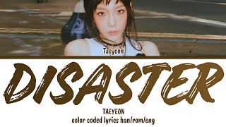 TAEYEON 태연  DISASTER LYRICS HANROMENG COLOR CODED LYRICS [upl. by Auhsuj]