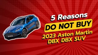 2023 Aston Martin DBX SUV  5 Reasons NOT to Buy 🚫🏎️ [upl. by Gnuoy105]