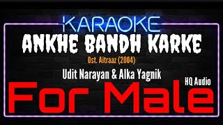 Karaoke Ankhe Bandh Karke  For Male   Udit Narayan amp Alka Yagnik Ost Aitraaz 2004 [upl. by Ingmar343]