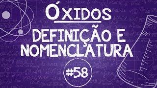 Química Simples 58  Óxidos  Definição e Nomenclatura [upl. by Ientirb]