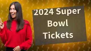 How to buy 2024 Super Bowl tickets [upl. by Markowitz]