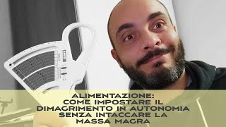 ALIMENTAZIONE Come impostare il dimagrimento in autonomia senza intaccare la massa magra [upl. by Ydnik]