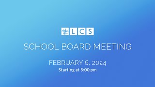 LCS School Board Meeting February 6 2024 [upl. by Aynodal701]