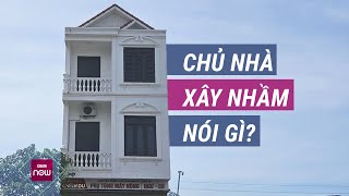 Vụ quotxây nhầm nhàquot 3 tầng kiên cố trên đất của người khác ở Hải Dương Chủ nhà nói gì  VTC Now [upl. by Eelhsa]