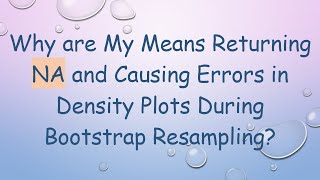 Why are My Means Returning NA and Causing Errors in Density Plots During Bootstrap Resampling [upl. by Jessamyn]