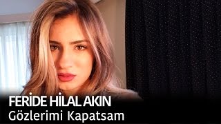 Feride Hilal Akın  Gözlerimi Kapatsam [upl. by Navert769]