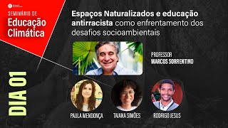 Espaço naturalizados e Educação Antirracista  Seminário e Educação Climática  Dia 01 [upl. by Hsirrehc]