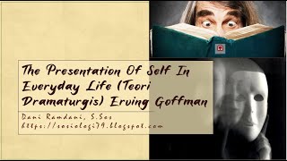 The Presentation Of Self In Everyday Life Teori Dramaturgis Erving Goffman [upl. by Anjali]