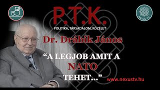 PTK  Dr Drábik Jánossal quot A LEGJOBB AMIT A NATO TEHETquot [upl. by Stulin]