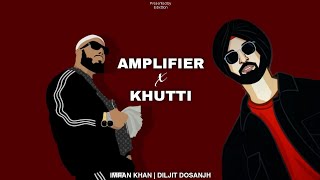 Amplifier x Khutti  Remix  Imran Khan  Diljit Dosanjh  Edixttion  2024 [upl. by Zantos]