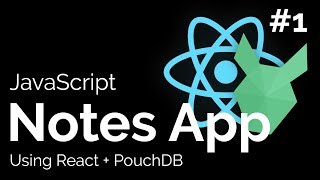 Lets Build a Notes App with React  PouchDB  1 [upl. by Feilak]