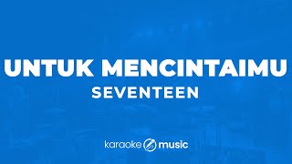 Untuk Mencintaimu  Seventeen KARAOKE VERSION [upl. by Stringer]