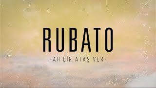 Rubato  Ah Bir Ataş Ver Resmi Şarkı Sözleri Videosu [upl. by Airottiv]