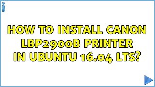 Ubuntu How to install canon lbp2900b printer in ubuntu 1604 lts [upl. by Attenyw]