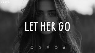 Let Her Go 🎵 Sad Songs Playlist For Broken Hearts 💔 Depressing Songs 2024 That Make You Cry [upl. by Norvil]