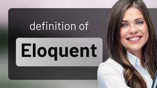 Eloquent — definition of ELOQUENT [upl. by Renado]