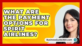 What Are the Payment Options for Spirit Airlines  BusinessGuide360com [upl. by Ardnazxela]