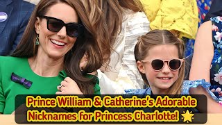 👑 Prince William amp Princess Catherines Adorable Nicknames for Princess Charlotte 🌟 [upl. by Steffin]