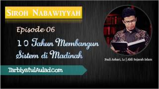 Eps 06 Siroh Nabawiyyah 10 Tahun Membangun Sistem di Madinah  Ustadz Budi Ashari Lc [upl. by Electra]