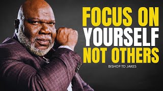 Focus on Yourself Not Others  TD Jakes Motivation Speech [upl. by Adalai730]