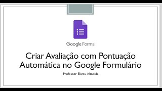 Criar Avaliação com Pontuação Automática no Google Formulário [upl. by Tayler]