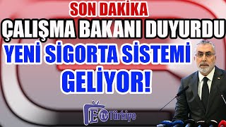 Son Dakika Çalışma Bakanı Duyurdu Yeni Sigorta Sistemi Geliyor [upl. by Marcelo]