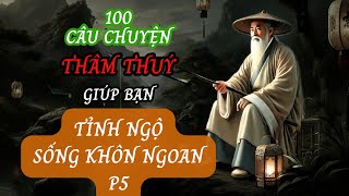 100 câu chuyện THÂM THUÝ  Giúp bạn TỈNH NGỘ  Sống KHÔN NGOAN  Triết Lý Nhân Sinh P5 [upl. by Cuthbertson]