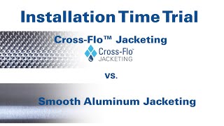 Installation Time Trial CrossFlo™ Jacketing vs Smooth Aluminum Jacketing [upl. by Oned]