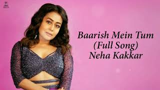 Tumko Barish Pasand Hai Mujhko Barish Me Tum Full Song Neha Kakkar  Baarish Mein Tum Neha Kakkar [upl. by Patricio]