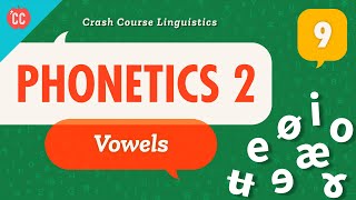 Phonetics  Vowels Crash Course Linguistics 9 [upl. by Kedezihclem]