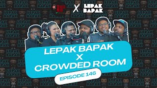 EP 146  LEPAK BAPAK X CROWDED ROOM [upl. by Adlare749]