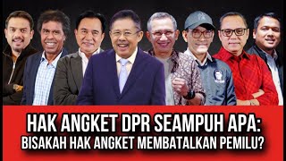 HAK ANGKET DPR SEAMPUH APA BISAKAH HAK ANGKET MEMBATALKAN PEMILU [upl. by Asselam]