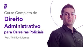 Curso Completo de Direito Administrativo Carreiras Policiais  Prof Thállius Moraes [upl. by Lenwood269]