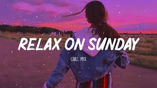 Relax On Sunday  Morning Vibes  Song to make you feel better mood [upl. by Ettesel]