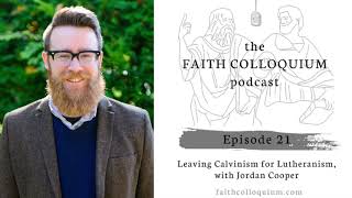 Leaving Calvinism for Lutheranism with Jordan Cooper [upl. by Wilbert509]