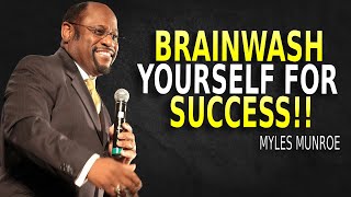 5 Ways To Brainwash Yourself For Success  Myles Munroe Motivation [upl. by Malachi]