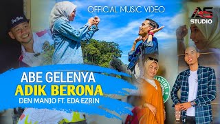 Abe Gelenya Adik Berona  Den Manjo ft Eda Ezrin  Official Music Video [upl. by Yroj]