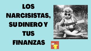 Los narcisistas su dinero y tus finanzas narcisistas [upl. by Arreit]