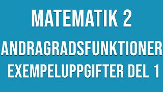 Matematik 2  Andragradsfunktioner Exempeluppgifter del 1 av 2 [upl. by Wilden307]