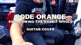 Code Orange  Swallowing the Rabbit Whole Guitar Cover [upl. by Dougy]