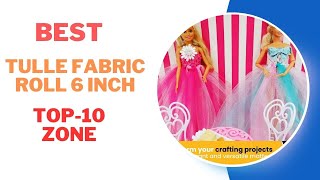 Best Tulle Fabric Roll 6 Inch Review 2024  Best Products Review 2024 [upl. by Popelka462]